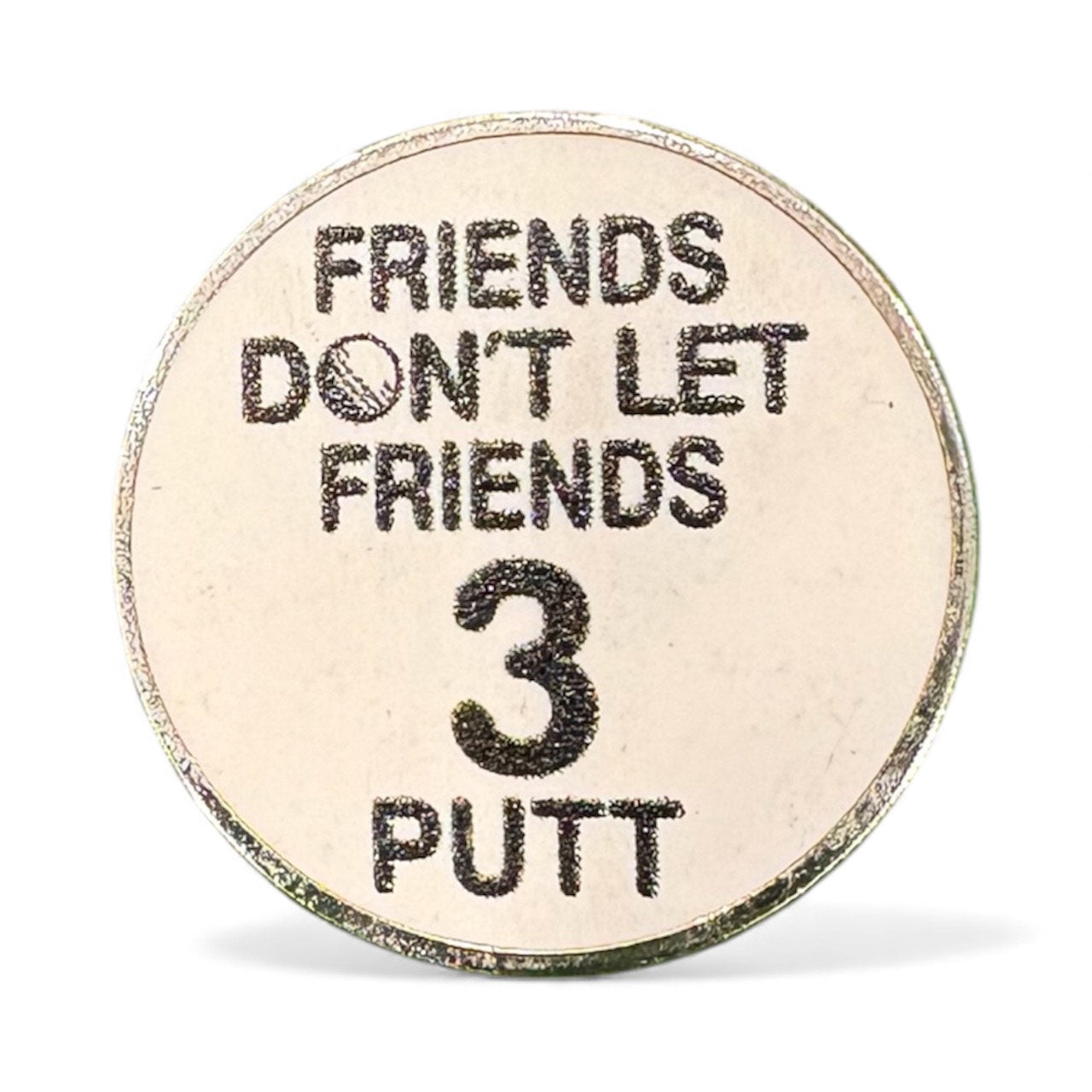 Don't Let Friends 3 Putt
